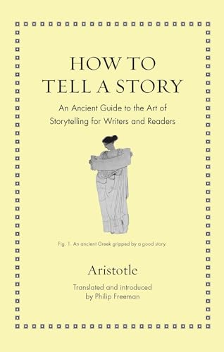 How to Tell a Story: An Ancient Guide to the Art of Storytelling for Writers and Readers (Ancient Wisdom for Modern Readers) von Princeton University Press